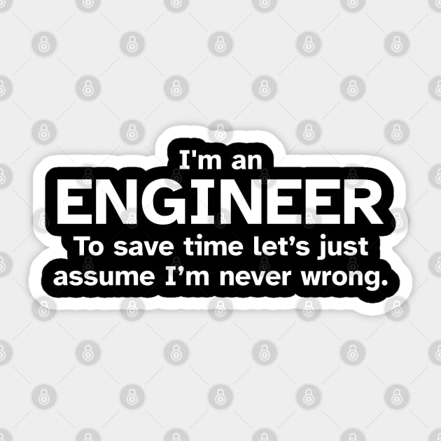 I'm an Engineer to save time let's just assume I'm never wrong - Funny Gift Idea for Engineers Sticker by Zen Cosmos Official